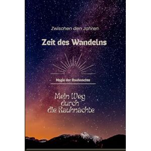 RosenMond, RosenMond Zwischen den Jahren Zeit des Wandels: Mein Weg durch die Rauhnächte RosenMond, RosenMond Zwischen den Jahren Zeit des Wandels: Mein Weg durch die Rauhnächte