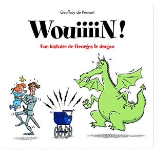 Pennart de, Geoffroy Wouiiiiinn ! une aventure de Georges le dragon Pennart de, Geoffroy Wouiiiiinn ! une aventure de Georges le dragon