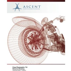 Ascent - Center for Technical Knowledge Creo Parametric 7.0: Behavioral Modeling Ascent - Center for Technical Knowledge Creo Parametric 7.0: Behavioral Modeling