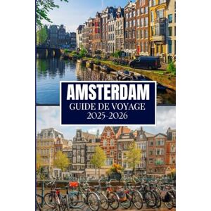Martin, Philip A. AMSTERDAM GUIDE DE VOYAGE 2025-2026: Ce que j'aurais aimé savoir avant de partir à Amsterdam Martin, Philip A. AMSTERDAM GUIDE DE VOYAGE 2025-2026: Ce que j'aurais aimé savoir avant de partir à Amsterdam