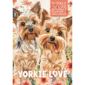 Lee Yorkie Love 2025 Weekly Planner and Organizer: Cute Yorkshire Terrier Lovers Weekly & Yearly Helper for 2025, Colorful Art for Yorkie Addicts & Small ... Owners to stay Organized Throughout the Year Lee Yorkie Love 2025 Weekly Planner and Organizer: Cute Yorkshire Terrier Lovers Weekly & Yearly Helper for 2025, Colorful Art for Yorkie Addicts & Small ... Owners to stay Organized Throughout the Year