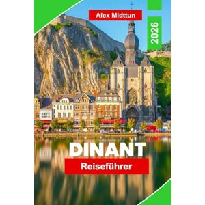 Midttun, Alex Dinant Reiseführer 2026: Entdecken Sie Flusslandschaften, historische Sehenswürdigkeiten, regionale Küche, Outdoor-Aktivitäten und wertvolle Tipps für Ihren Belgienurlaub Midttun, Alex Dinant Reiseführer 2026: Entdecken Sie Flusslandschaften, historische Sehenswürdigkeiten, regionale Küche, Outdoor-Aktivitäten und wertvolle Tipps für Ihren Belgienurlaub