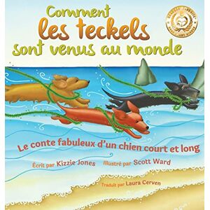 Jones, Kizzie Comment les teckels sont venus au monde (French/English Bilingual Hard Cover): Le conte fabuleux d'un chien court et long (Tall Tales # 1) Jones, Kizzie Comment les teckels sont venus au monde (French/English Bilingual Hard Cover): Le conte fabuleux d'un chien court et long (Tall Tales # 1)