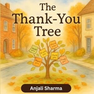 Sharma, Anja Anjali The Thank-You Tree: A Heartwarming Gratitude Story and Activity Book for Kids Ages 4–8 (Thanksgiving stories for kids: Little Hands, Grateful Hearts Thanksgiving books for preschoolers ) Sharma, Anja Anjali The Thank-You Tree: A Heartwarming Gratitude Story and Activity Book for Kids Ages 4–8 (Thanksgiving stories for kids: Little Hands, Grateful Hearts Thanksgiving books for preschoolers )