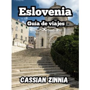 Zinnia, Cassian Eslovenia Guía de viajes 2025: Explora el corazón de Europa con facilidad: lagos escondidos, pueblos alpinos, secretos locales e itinerarios para ... país por primera vez y para quienes regresan. Zinnia, Cassian Eslovenia Guía de viajes 2025: Explora el corazón de Europa con facilidad: lagos escondidos, pueblos alpinos, secretos locales e itinerarios para ... país por primera vez y para quienes regresan.