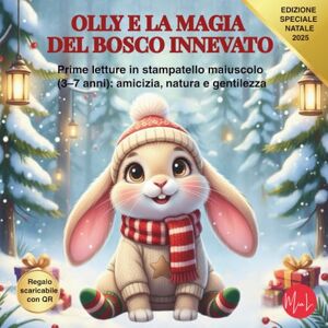 L., Mia OLLY E LA MAGIA DEL BOSCO INNEVATO: Prime letture in stampatello maiuscolo (3–7 anni): amicizia, natura e gentilezza L., Mia OLLY E LA MAGIA DEL BOSCO INNEVATO: Prime letture in stampatello maiuscolo (3–7 anni): amicizia, natura e gentilezza