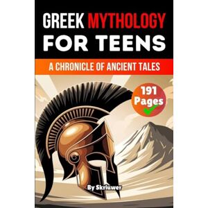 Skriuwer Com Greek Mythology Book for Teens: A Chronicle of Ancient Tales Skriuwer Com Greek Mythology Book for Teens: A Chronicle of Ancient Tales