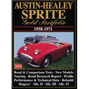 Brooklands Books Ltd. Austin-Healey Sprite Gold Portfolio 1958-1971: Road Test Book covering Sprite • Frogeye/Bugeye • Mk 2, Mk 3 and the Mk 4: A Collection of Articles ... Model Introductions and Road Research Report Brooklands Books Ltd. Austin-Healey Sprite Gold Portfolio 1958-1971: Road Test Book covering Sprite • Frogeye/Bugeye • Mk 2, Mk 3 and the Mk 4: A Collection of Articles ... Model Introductions and Road Research Report