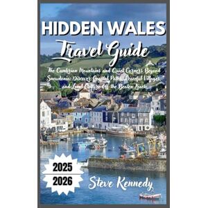 Kennedy, Steve Hidden Wales Travel Guide 2025-2026: The Cambrian Mountains and Quiet Corners Beyond Snowdonia: Discover Coastal Paths, Peaceful Villages, and Local Culture Off the Beaten Track Kennedy, Steve Hidden Wales Travel Guide 2025-2026: The Cambrian Mountains and Quiet Corners Beyond Snowdonia: Discover Coastal Paths, Peaceful Villages, and Local Culture Off the Beaten Track