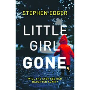Edger, Stephen LITTLE GIRL GONE: A gripping crime thriller full of twists and turns Edger, Stephen LITTLE GIRL GONE: A gripping crime thriller full of twists and turns
