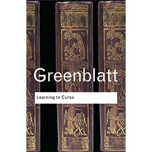 Greenblatt, Stephen Learning to Curse: Essays in Early Modern Culture: Volume 57 (Routledge Classics) Greenblatt, Stephen Learning to Curse: Essays in Early Modern Culture: Volume 57 (Routledge Classics)
