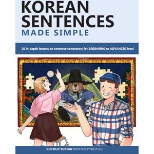 Go, Billy Korean Sentences Made Simple: 20 in-depth lessons on sentence connectors for BEGINNING to ADVANCED level Go, Billy Korean Sentences Made Simple: 20 in-depth lessons on sentence connectors for BEGINNING to ADVANCED level