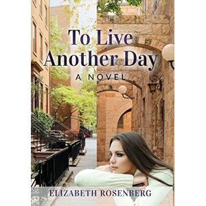 Rosenberg, Elizabeth To Live Another Day: A Novel (New Jewish Fiction) Rosenberg, Elizabeth To Live Another Day: A Novel (New Jewish Fiction)