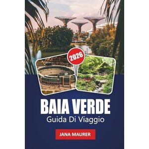 Maurer, Jana BAIA VERDE GUIDA DI VIAGGIO 2026: Consigli pratici, gemme nascoste ed autentiche esperienze del Wisconsin lungo la baia Maurer, Jana BAIA VERDE GUIDA DI VIAGGIO 2026: Consigli pratici, gemme nascoste ed autentiche esperienze del Wisconsin lungo la baia