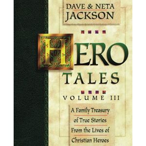 Jackson Hero Tales, Vol. 3: A family treasury of true stories from the lives of Christian heroes. Jackson Hero Tales, Vol. 3: A family treasury of true stories from the lives of Christian heroes.