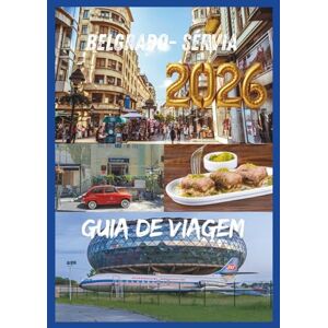 EMILY, CHARLOTTE BELGRADO GUIA DE VIAGEM 2026: Descubra a história da cultura e a vida noturna no coração dos Balcãs. EMILY, CHARLOTTE BELGRADO GUIA DE VIAGEM 2026: Descubra a história da cultura e a vida noturna no coração dos Balcãs.