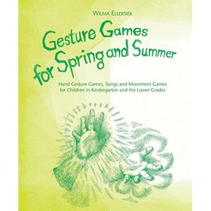 Wilma Ellersiek Gesture Games for Spring and Summer: Hand Gesture Games, Songs and Movement Games for Children in Kindergarten and the Lower Grades Wilma Ellersiek Gesture Games for Spring and Summer: Hand Gesture Games, Songs and Movement Games for Children in Kindergarten and the Lower Grades