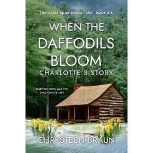 Braun When the Daffodils Bloom: Charlotte's Story: 6 (The Guest Book Trilogy) Braun When the Daffodils Bloom: Charlotte's Story: 6 (The Guest Book Trilogy)