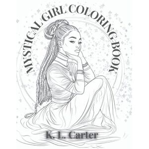 Carter, K L Mystical Girl Coloring Book: Your Cosmic Affirmation Coloring Experience Carter, K L Mystical Girl Coloring Book: Your Cosmic Affirmation Coloring Experience
