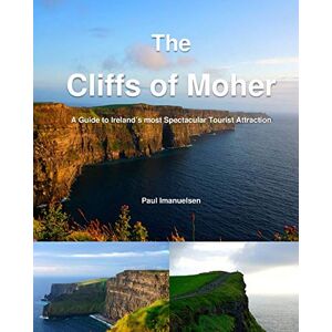 Imanuelsen, Paul The Cliffs of Moher: A Guide to Ireland’s most Spectacular Tourist Attraction Imanuelsen, Paul The Cliffs of Moher: A Guide to Ireland’s most Spectacular Tourist Attraction