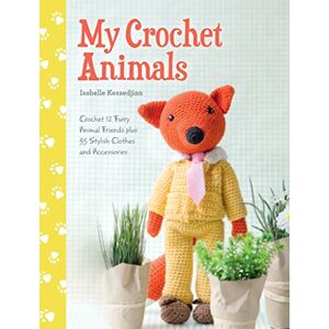 Kessedjian, Isabelle My Crochet Animals: Crochet 12 Furry Animal Friends plus 35 Stylish Clothes and Accessories Kessedjian, Isabelle My Crochet Animals: Crochet 12 Furry Animal Friends plus 35 Stylish Clothes and Accessories