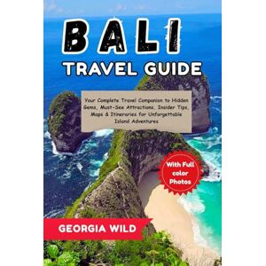 Wild, Georgia Bali Travel Guide: Your Complete Travel Companion to Hidden Gems, Must-See Attractions, Insider Tips, Maps & Itineraries for Unforgettable Island Adventures (Travel with Ease) Wild, Georgia Bali Travel Guide: Your Complete Travel Companion to Hidden Gems, Must-See Attractions, Insider Tips, Maps & Itineraries for Unforgettable Island Adventures (Travel with Ease)