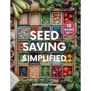 Living, Earthwise Seed Saving Simplified: A Beginner’s Guide to Grow, Collect, and Store Seeds for Years of Self-Reliant Harvests. Build Your Seed Bank, Protect Heirlooms, and Cut Costs to Grow a Resilient Garden. Living, Earthwise Seed Saving Simplified: A Beginner’s Guide to Grow, Collect, and Store Seeds for Years of Self-Reliant Harvests. Build Your Seed Bank, Protect Heirlooms, and Cut Costs to Grow a Resilient Garden.
