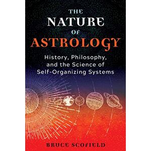 Inner Traditions The Nature of Astrology: History, Philosophy, and the Science of Self-Organizing Systems Inner Traditions The Nature of Astrology: History, Philosophy, and the Science of Self-Organizing Systems