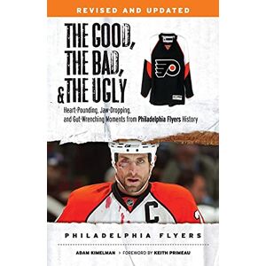 Kimelman, Adam The Good, the Bad, & the Ugly: Philadelphia Flyers: Heart-pounding, Jaw-dropping, and Gut-wrenching Moments from Philadelphia Flyers History (The Good, the Bad, and the Ugly) Kimelman, Adam The Good, the Bad, & the Ugly: Philadelphia Flyers: Heart-pounding, Jaw-dropping, and Gut-wrenching Moments from Philadelphia Flyers History (The Good, the Bad, and the Ugly)