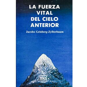 Grinberg-Zylberbaum, Dr. Jacobo La Fuerza Vital del Cielo Anterior Grinberg-Zylberbaum, Dr. Jacobo La Fuerza Vital del Cielo Anterior