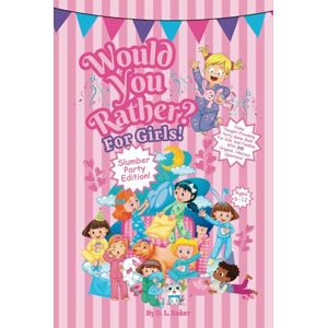 Baker, D. L. Would You Rather? For Girls! Slumber Party Edition: Funny, Thought-Provoking, Party Game Book For Kids And Families With 200 Original, Hilarious Questions! Baker, D. L. Would You Rather? For Girls! Slumber Party Edition: Funny, Thought-Provoking, Party Game Book For Kids And Families With 200 Original, Hilarious Questions!