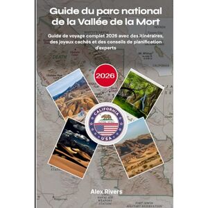 Rivers, Alex Guide du parc national de la Vallée de la Mort 2026: Guide de voyage complet 2026 avec des itinéraires, des joyaux cachés et des conseils de planification d'experts Rivers, Alex Guide du parc national de la Vallée de la Mort 2026: Guide de voyage complet 2026 avec des itinéraires, des joyaux cachés et des conseils de planification d'experts
