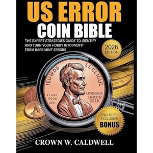 Crown US Error Coin Bible: The Expert Strategies Guide to Identify, Authenticate, and Turn Your Hobby into Profit from Rare Mint Errors Crown US Error Coin Bible: The Expert Strategies Guide to Identify, Authenticate, and Turn Your Hobby into Profit from Rare Mint Errors