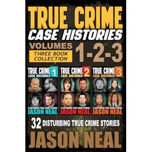 Neal, Jason True Crime Case Histories (Books 1, 2 & 3): 32 Disturbing True Crime Stories (3 Book True Crime Collection): 32 Disturbing True Crime Stories (3 ... Collection): 32 Disturbing True Crime Stories Neal, Jason True Crime Case Histories (Books 1, 2 & 3): 32 Disturbing True Crime Stories (3 Book True Crime Collection): 32 Disturbing True Crime Stories (3 ... Collection): 32 Disturbing True Crime Stories