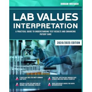 Whitaker, Durham Lab Values Interpretation: A Practical Guide to Understanding Test Results and Enhancing Patient Care Whitaker, Durham Lab Values Interpretation: A Practical Guide to Understanding Test Results and Enhancing Patient Care