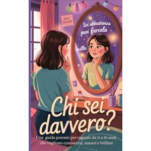 Lisi, Aurora CHI SEI DAVVERO?: Una guida potente per ragazze da 11 a 16 anni che vogliono conoscersi, amarsi e brillare Lisi, Aurora CHI SEI DAVVERO?: Una guida potente per ragazze da 11 a 16 anni che vogliono conoscersi, amarsi e brillare