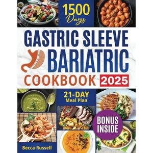 Russell, Becca Gastric Sleeve Bariatric Cookbook: 1500 Days of Delicious Strategic Recipes to Master Your Food Addiction, Prepare for Gastrectomy and Avoid Weight Regain After Surgery Russell, Becca Gastric Sleeve Bariatric Cookbook: 1500 Days of Delicious Strategic Recipes to Master Your Food Addiction, Prepare for Gastrectomy and Avoid Weight Regain After Surgery
