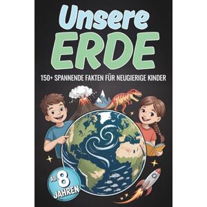 Erdmann, Lena Unsere Erde – 150+ spannende Fakten für Kinder ab 8 Jahren: Das große Wissens- und Mitmachbuch über Tiere, Kontinente, Weltwunder & mehr – Lernen, Staunen und Entdecken leicht gemacht! Erdmann, Lena Unsere Erde – 150+ spannende Fakten für Kinder ab 8 Jahren: Das große Wissens- und Mitmachbuch über Tiere, Kontinente, Weltwunder & mehr – Lernen, Staunen und Entdecken leicht gemacht!