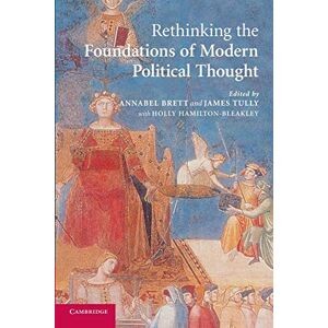 Brett, Annabel Rethinking the Foundations of Modern Political Thought Brett, Annabel Rethinking the Foundations of Modern Political Thought