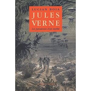 Boia, Lucian Jules Verne: Les Paradoxes d'Un Mythe (Romans, Essais, Poesie, Documents) Boia, Lucian Jules Verne: Les Paradoxes d'Un Mythe (Romans, Essais, Poesie, Documents)