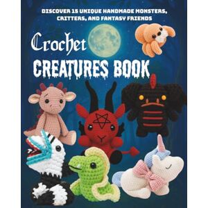 YANCY, MICHAEL Crochet Creatures Book: Discover 15 Unique Handmade Monsters, Critters, and Fantasy Friends YANCY, MICHAEL Crochet Creatures Book: Discover 15 Unique Handmade Monsters, Critters, and Fantasy Friends