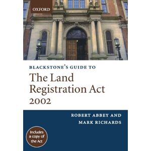 Abbey, Robert M. Blackstone's Guide to the Land Registration Act 2002 Abbey, Robert M. Blackstone's Guide to the Land Registration Act 2002