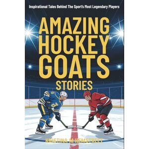 Hemstreet, Kristina M Amazing Hockey GOATs Stories: Inspirational Tales Behind The Sport’s Most Legendary Players Hemstreet, Kristina M Amazing Hockey GOATs Stories: Inspirational Tales Behind The Sport’s Most Legendary Players