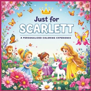 Bunting, L.K. Just for Scarlett: A Personalized Coloring Experience: 50 total coloring pages 28 coloring pages featuring Scarlett's name 22 coloring pages themed for girls (Personalized Coloring Book Series) Bunting, L.K. Just for Scarlett: A Personalized Coloring Experience: 50 total coloring pages 28 coloring pages featuring Scarlett's name 22 coloring pages themed for girls (Personalized Coloring Book Series)