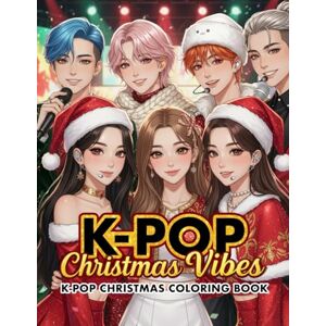 Publishing, Navi Dream Kpop Christmas Coloring Book: Kpop Christmas Vibes – Korean Idol Girls & Boys, Cute Winter Holiday Fashion Anime Manga Coloring Book Publishing, Navi Dream Kpop Christmas Coloring Book: Kpop Christmas Vibes – Korean Idol Girls & Boys, Cute Winter Holiday Fashion Anime Manga Coloring Book