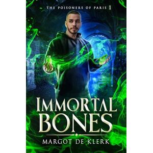 de Klerk, Margot Immortal Bones: 1 (The Poisoners of Paris) de Klerk, Margot Immortal Bones: 1 (The Poisoners of Paris)