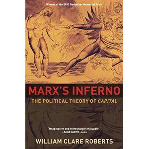 Roberts Marx`s Inferno – The Political Theory of Capital Roberts Marx`s Inferno – The Political Theory of Capital