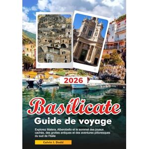 Dodd, Calvin I. BASILICATE Guide de voyage 2026: Explorez Matera, Alberobello et le sommet des joyaux cachés, des grottes antiques et des aventures pittoresques du sud de l'Italie Dodd, Calvin I. BASILICATE Guide de voyage 2026: Explorez Matera, Alberobello et le sommet des joyaux cachés, des grottes antiques et des aventures pittoresques du sud de l'Italie