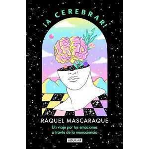 Mascaraque, Raquel ¡A Cerebrar! Un Viaje Por Tus Emociones a Través de la Neurociencia / Let's Celebrain!: A Journey Through Your Emotions Via Neuroscience: Un viaje por ... Your Emotions via Neuroscience (Divulgación) Mascaraque, Raquel ¡A Cerebrar! Un Viaje Por Tus Emociones a Través de la Neurociencia / Let's Celebrain!: A Journey Through Your Emotions Via Neuroscience: Un viaje por ... Your Emotions via Neuroscience (Divulgación)