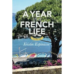 ESPINASSE, KRISTIN A YEAR IN A FRENCH LIFE: Volume One (FRENCH WORD-A-DAY COLLECTED STORIES) ESPINASSE, KRISTIN A YEAR IN A FRENCH LIFE: Volume One (FRENCH WORD-A-DAY COLLECTED STORIES)